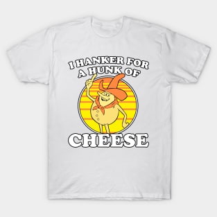 I Hanker For A Hunk Of Cheese Time For Timer T-Shirt